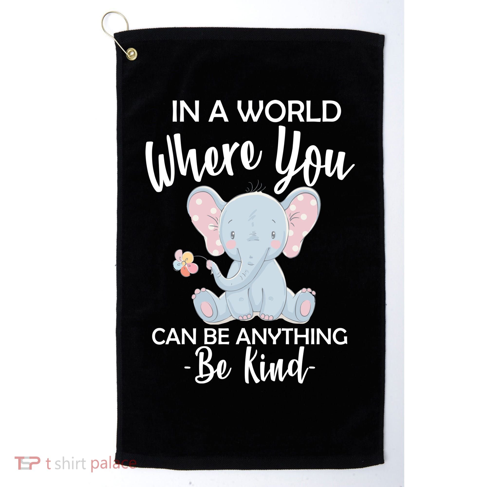 In a World Where You Can Be Anything Be Kind Elephant Golf Towel
