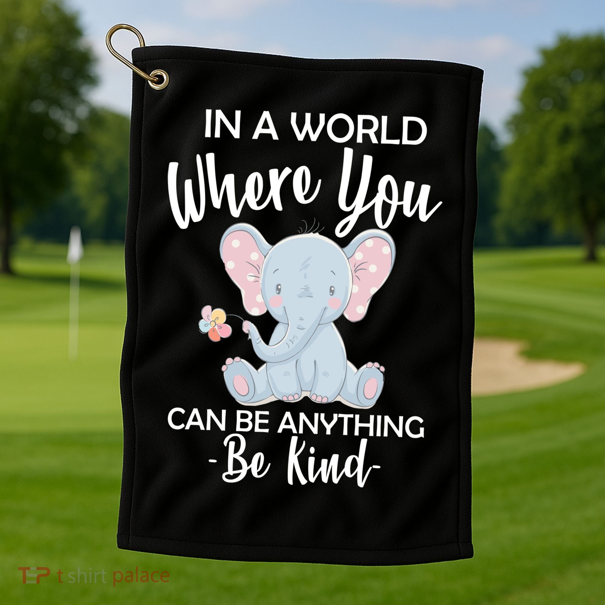 In a World Where You Can Be Anything Be Kind Elephant Golf Towel