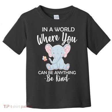 In a World Where You Can Be Anything Be Kind Elephant Toddler T-Shirt