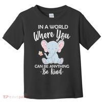 In a World Where You Can Be Anything Be Kind Elephant Toddler T-Shirt thumb 0