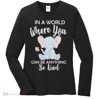 In a World Where You Can Be Anything Be Kind Elephant Women's Long Sleeve Shirt
