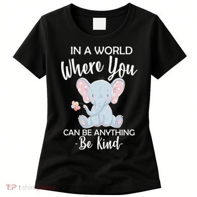 In a World Where You Can Be Anything Be Kind Elephant Women's T-Shirt