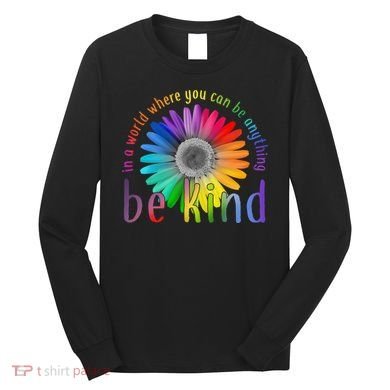 In a world where you can be anything be kind flower Long Sleeve Shirt