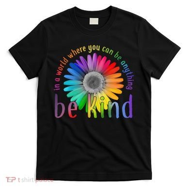 In a world where you can be anything be kind flower T-Shirt
