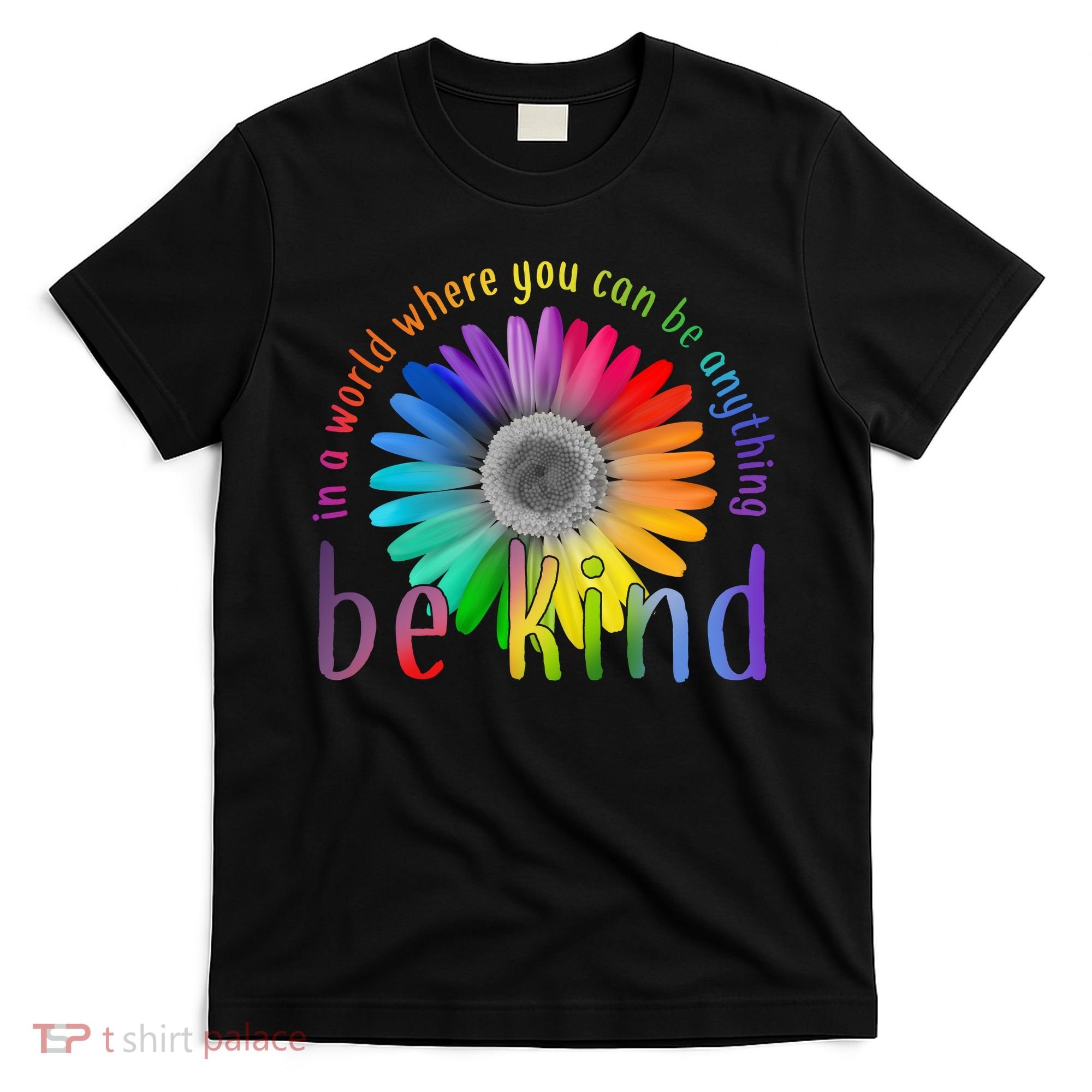 In a world where you can be anything be kind flower T-Shirt