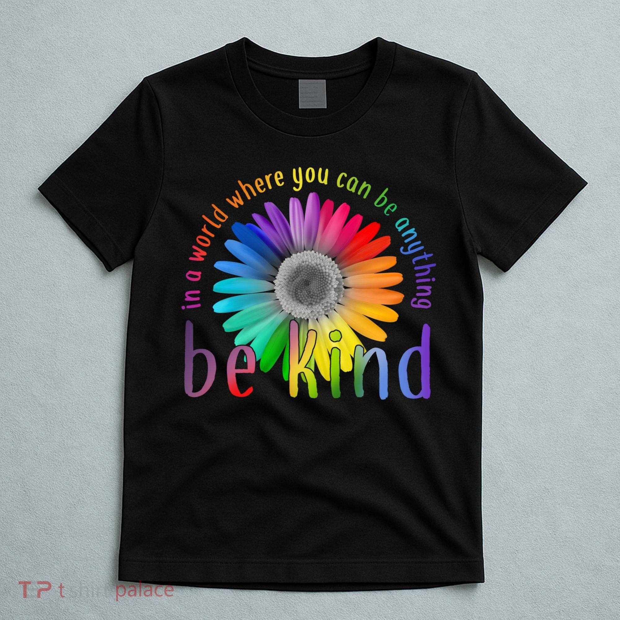 In a world where you can be anything be kind flower T-Shirt