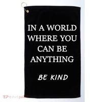 In A World Where You Can Be Anything Be Kind Quote Golf Towel thumb 0