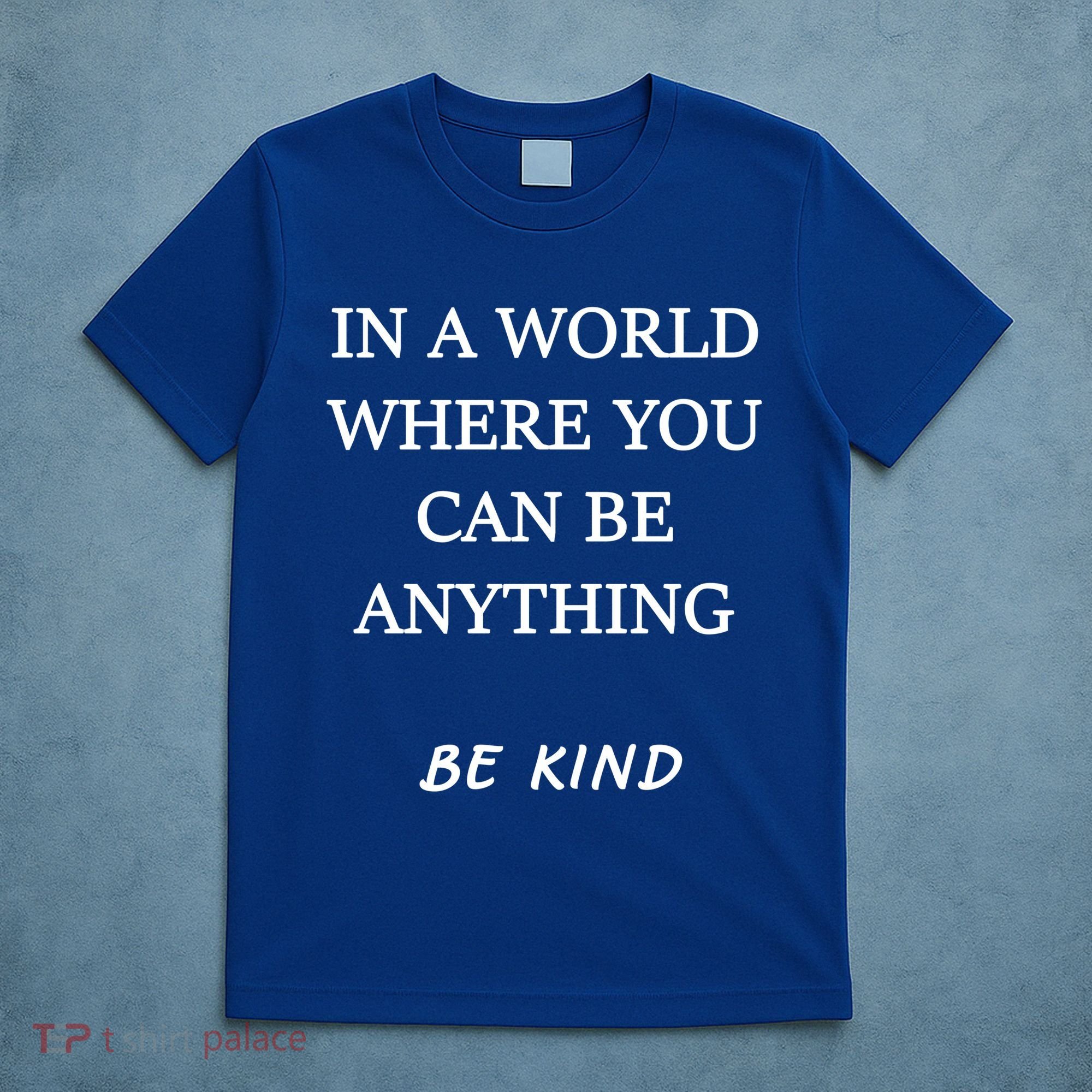 In A World Where You Can Be Anything Be Kind Quote T-Shirt