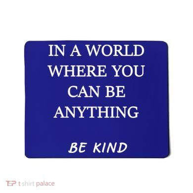 In A World Where You Can Be Anything Be Kind Quote Mousepad