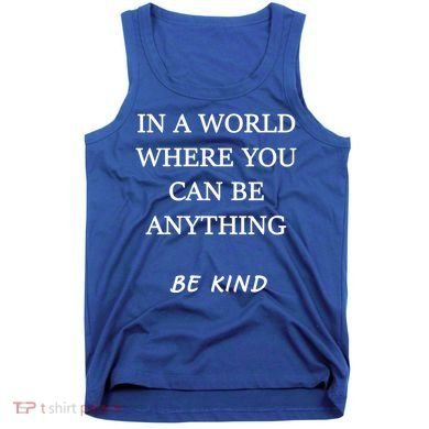 In A World Where You Can Be Anything Be Kind Quote Tank Top