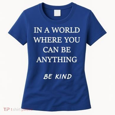 In A World Where You Can Be Anything Be Kind Quote Women's T-Shirt