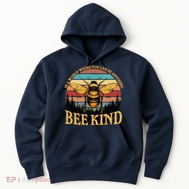In A World Where You Can Be Anything Bee Kind Hoodie