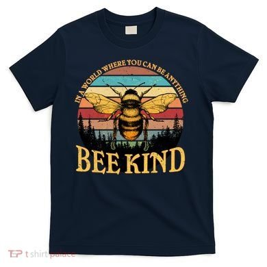 In A World Where You Can Be Anything Bee Kind T-Shirt