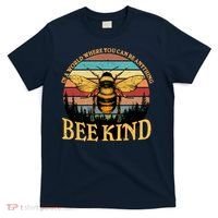 In A World Where You Can Be Anything Bee Kind T-Shirt thumb 0