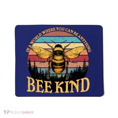 In A World Where You Can Be Anything Bee Kind Mousepad