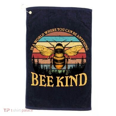In A World Where You Can Be Anything Bee Kind Golf Towel