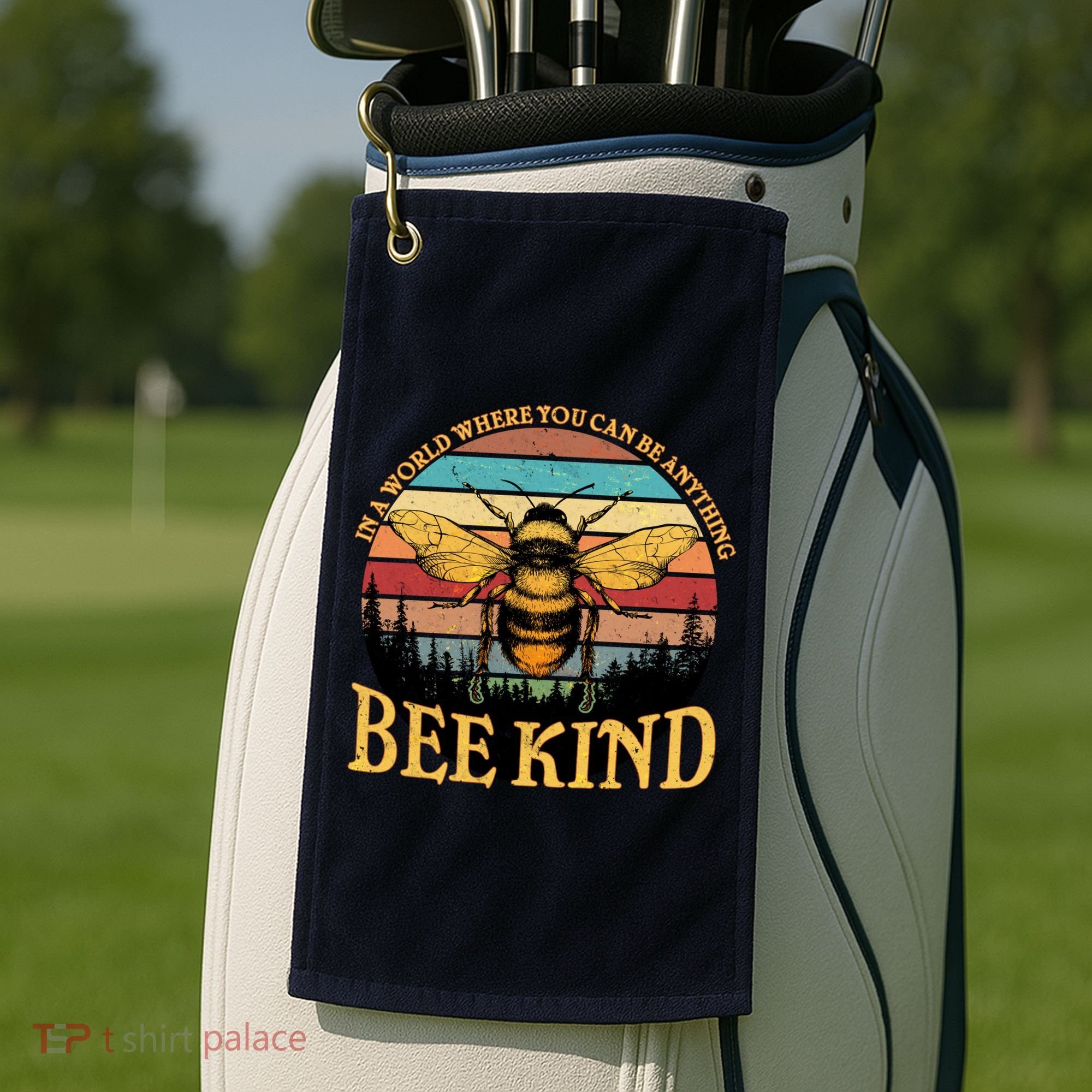 In A World Where You Can Be Anything Bee Kind Golf Towel