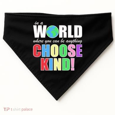 In a World Where You Can Be Anything Choose Kind USA-Made Doggie Bandana