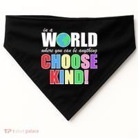 In a World Where You Can Be Anything Choose Kind USA-Made Doggie Bandana thumb 0