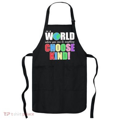 In a World Where You Can Be Anything Choose Kind Apron