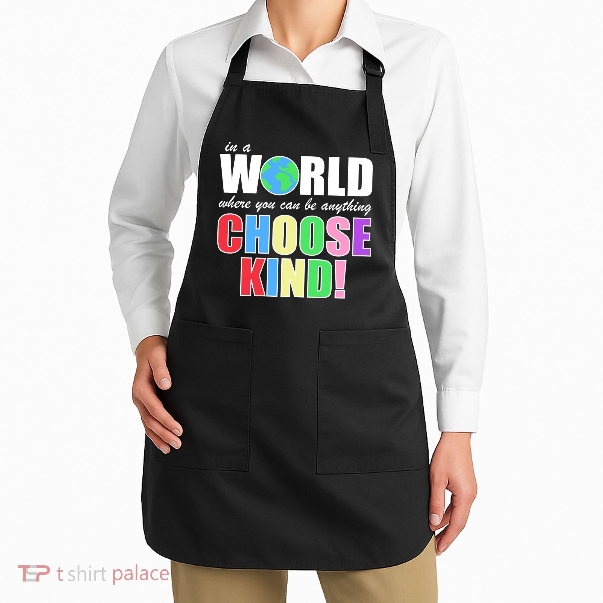 In a World Where You Can Be Anything Choose Kind Apron