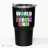 In a World Where You Can Be Anything Choose Kind Tumbler thumb 0