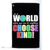 In a World Where You Can Be Anything Choose Kind Golf Towel thumb 0
