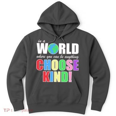 In a World Where You Can Be Anything Choose Kind Hoodie