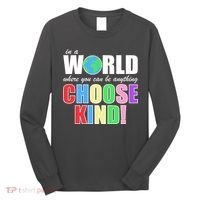 In a World Where You Can Be Anything Choose Kind Long Sleeve Shirt thumb 0