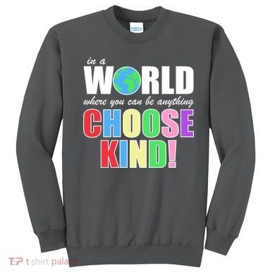 In a World Where You Can Be Anything Choose Kind Sweatshirt