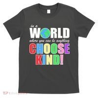 In a World Where You Can Be Anything Choose Kind T-Shirt thumb 0