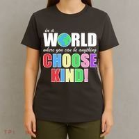 In a World Where You Can Be Anything Choose Kind T-Shirt thumb 4