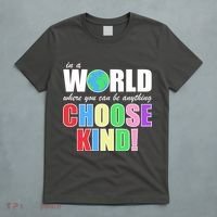 In a World Where You Can Be Anything Choose Kind T-Shirt thumb 5
