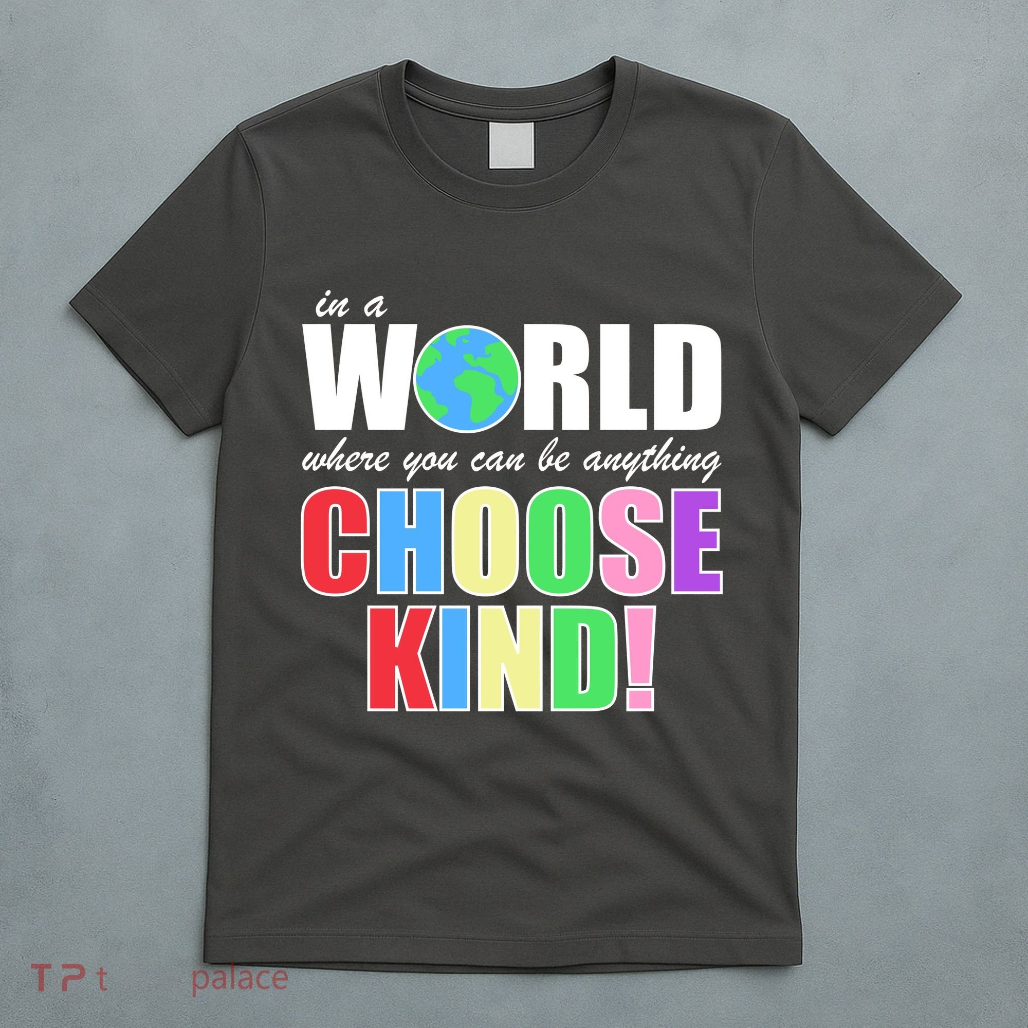 In a World Where You Can Be Anything Choose Kind T-Shirt