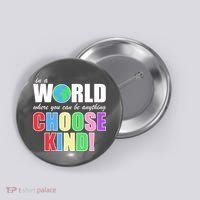 In a World Where You Can Be Anything Choose Kind Button thumb 0