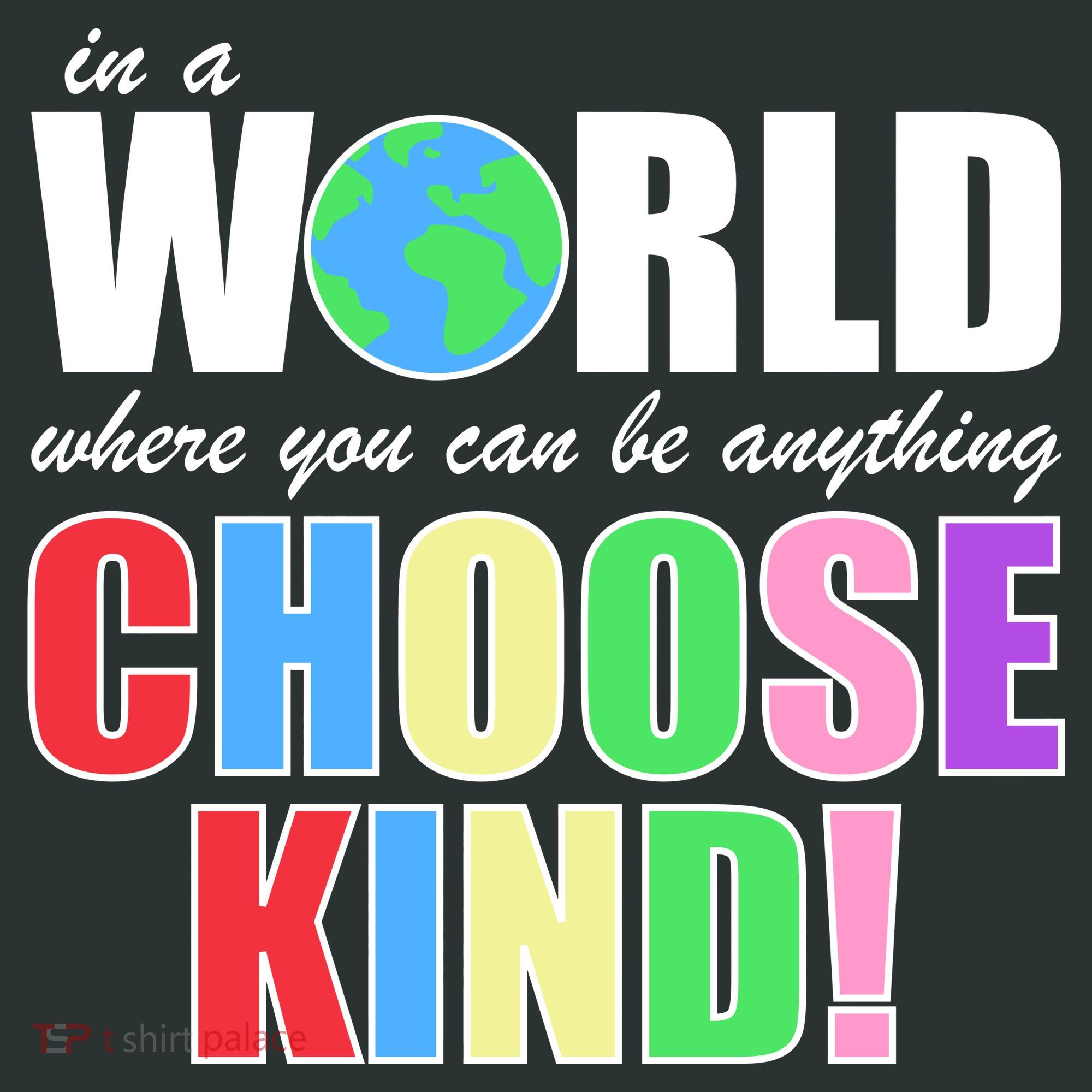 In a World Where You Can Be Anything Choose Kind Button