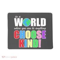 In a World Where You Can Be Anything Choose Kind Mousepad thumb 0