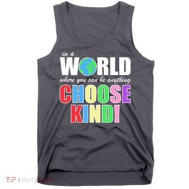 In a World Where You Can Be Anything Choose Kind Tank Top