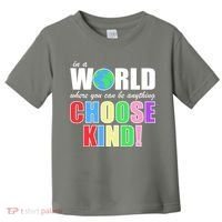 In a World Where You Can Be Anything Choose Kind Toddler T-Shirt thumb 0