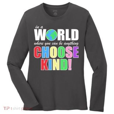 In a World Where You Can Be Anything Choose Kind Women's Long Sleeve Shirt