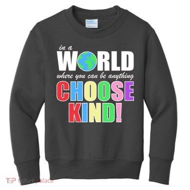 In a World Where You Can Be Anything Choose Kind Kids Sweatshirt