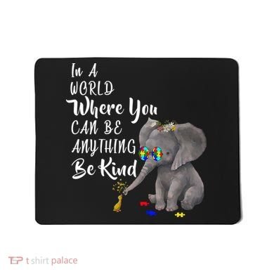 In A World Where You Can Be Kind Mousepad