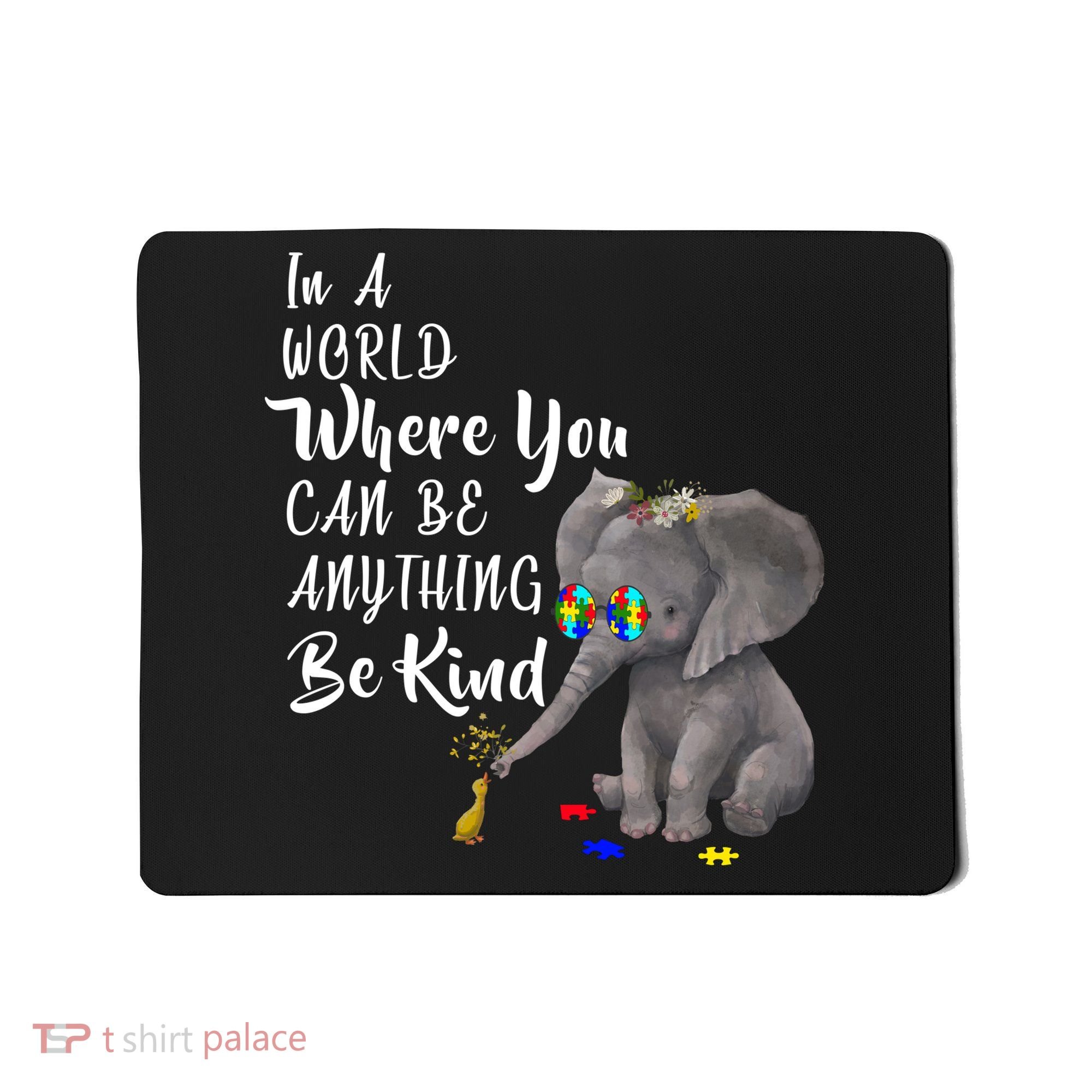 In A World Where You Can Be Kind Mousepad