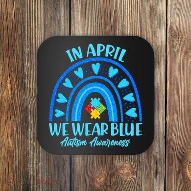 In April We Wear Blue Autism Awareness Coaster