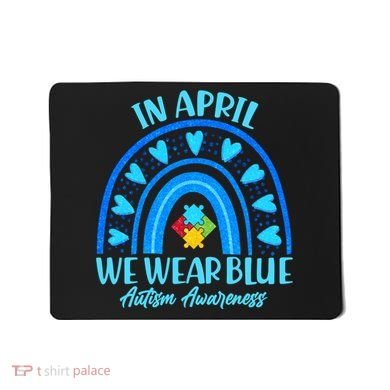 In April We Wear Blue Autism Awareness Mousepad