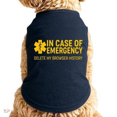In Case Of Emergency Delete My Browser History Doggie Tank
