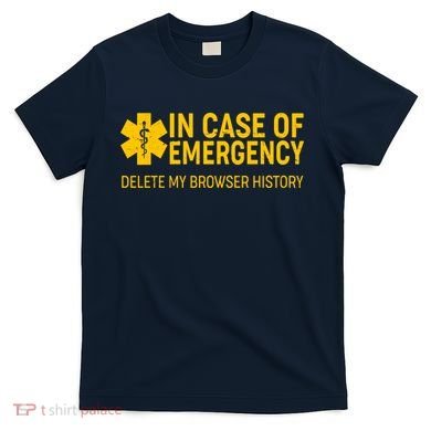 In Case Of Emergency Delete My Browser History T-Shirt