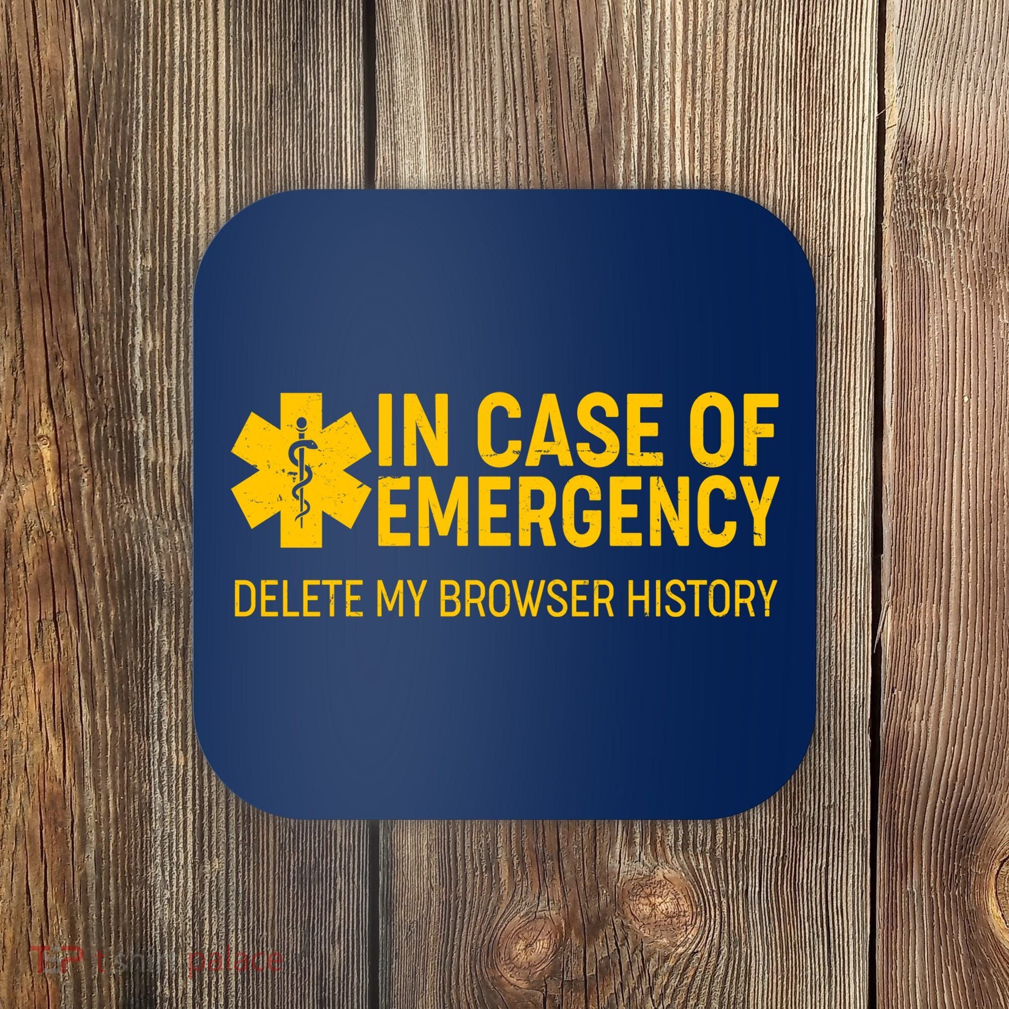 In Case Of Emergency Delete My Browser History Coaster