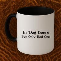 In Dog Beers I've Had Only One Coffee Mug thumb 2
