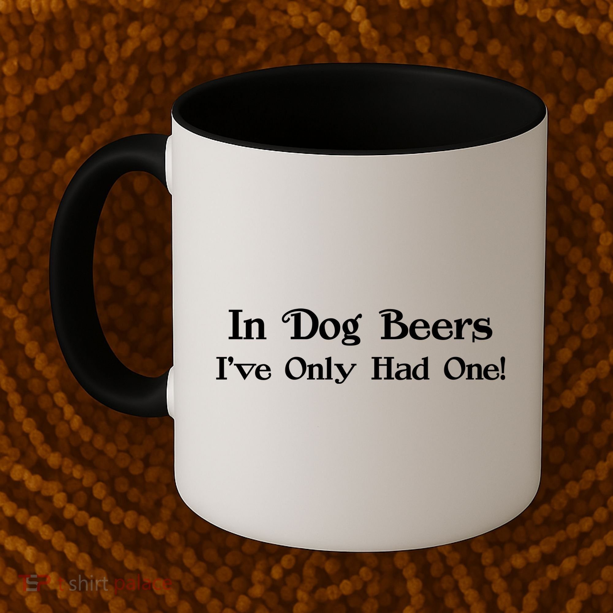In Dog Beers I've Had Only One Coffee Mug
